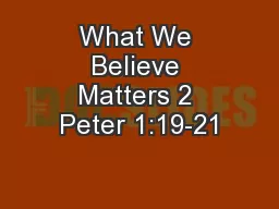 What We Believe Matters 2 Peter 1:19-21