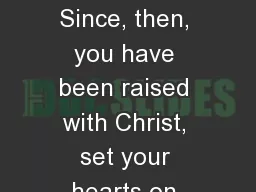 Colossians  3:1- 11 1 Since, then, you have been raised with Christ, set your hearts on