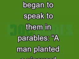 Mark  12:1-12 	 And  He began to speak to them in parables: “A man planted a vineyard