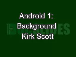 Android 1:  Background Kirk Scott