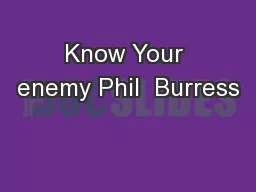 Know Your enemy Phil  Burress