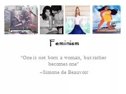 Feminism “One is not born a woman, but rather becomes one”