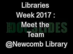 Libraries Week 2017 : Meet the Team @Newcomb Library