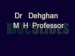 Dr   Dehghan  M  H  Professor
