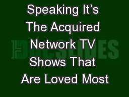 Generally Speaking It’s The Acquired Network TV Shows That Are Loved Most
