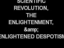 SCIENTIFIC REVOLUTION, THE ENLIGHTENMENT, & ENLIGHTENED DESPOTISM