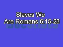 Slaves We Are Romans 6:15-23