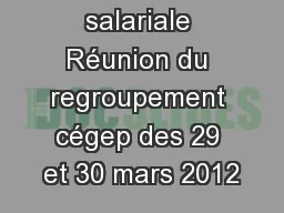 Relativité salariale Réunion du regroupement cégep des 29 et 30 mars 2012