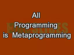 All Programming is  Metaprogramming