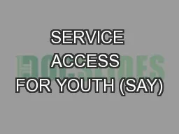 SERVICE ACCESS  FOR YOUTH (SAY)
