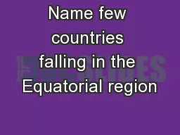 Name few countries falling in the Equatorial region