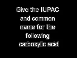 Give the IUPAC and common name for the following carboxylic acid
