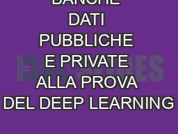 BANCHE DATI PUBBLICHE E PRIVATE ALLA PROVA DEL DEEP LEARNING