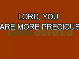 LORD, YOU ARE MORE PRECIOUS