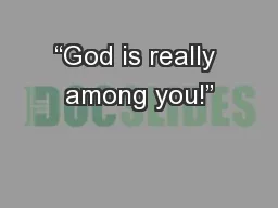 “God is really among you!”