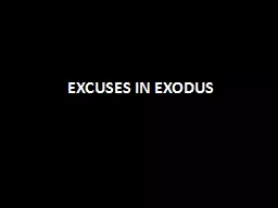 EXCUSES IN EXODUS Excuses in Exodus