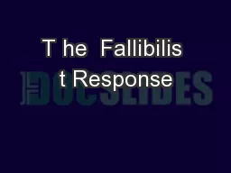 T he  Fallibilis t Response