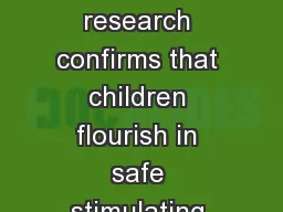 The latest brain development research confirms that children flourish in safe stimulating