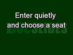 Enter quietly and choose a seat