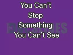 You Can’t Stop Something You Can’t See