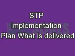 STP Implementation Plan What is delivered