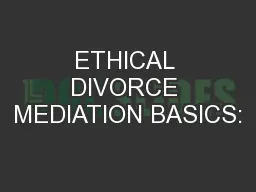 ETHICAL DIVORCE MEDIATION BASICS:
