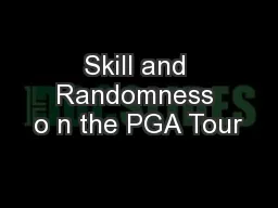 Skill and Randomness o n the PGA Tour