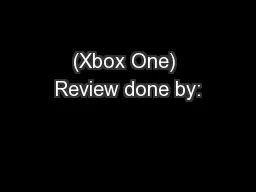 (Xbox One) Review done by: