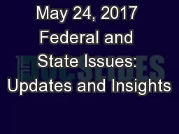 May 24, 2017 Federal and State Issues: Updates and Insights