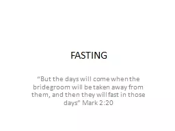 FASTING “But  the days will come when the bridegroom will be taken away from them, and