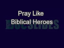 Pray Like Biblical Heroes