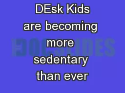 Alphabetter ®  DEsk Kids are becoming more sedentary than ever