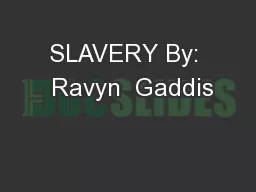 SLAVERY By:  Ravyn  Gaddis
