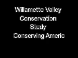 Willamette Valley Conservation Study Conserving Americ