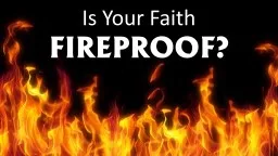 Is Your Faith FIREPROOF?