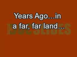 Years Ago…in a far, far land…