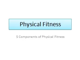 Physical Fitness 5 Components of Physical Fitness