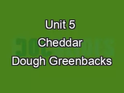 Unit 5 Cheddar Dough Greenbacks