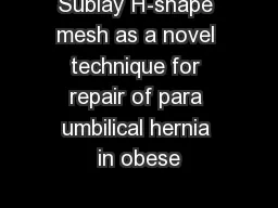 Sublay H-shape mesh as a novel technique for repair of para umbilical hernia in obese