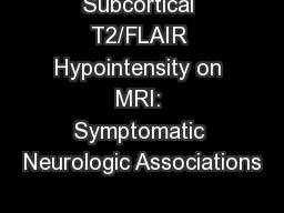 Subcortical T2/FLAIR Hypointensity on MRI: Symptomatic Neurologic Associations