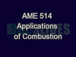 AME 514 Applications of Combustion