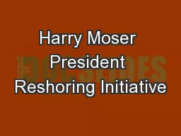 Harry Moser President Reshoring Initiative