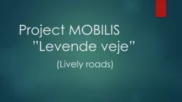 Project MOBILIS  		”Levende veje”