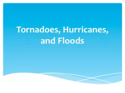 Tornadoes, Hurricanes, and Floods