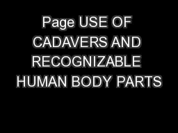 Page USE OF CADAVERS AND RECOGNIZABLE HUMAN BODY PARTS