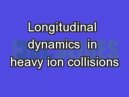 Longitudinal dynamics  in heavy ion collisions