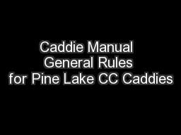 Caddie Manual  General Rules for Pine Lake CC Caddies