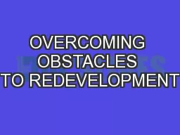 OVERCOMING OBSTACLES TO REDEVELOPMENT