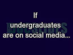 If undergraduates are on social media...