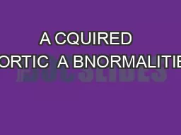 A CQUIRED  A ORTIC  A BNORMALITIES